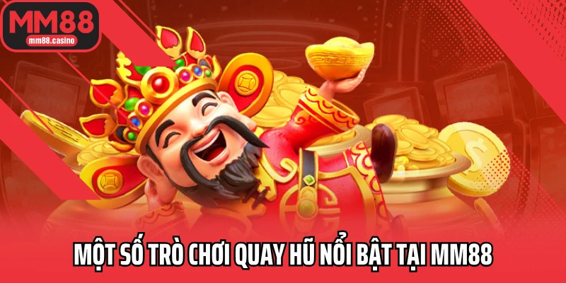 Một số trò chơi quay hũ nổi bật tại MM88