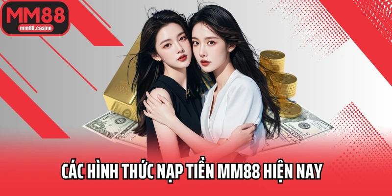 Các hình thức nạp tiền MM88 hiện nay