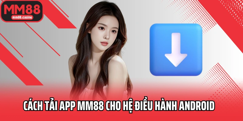 Cách tải app MM88 cho hệ điều hành Android