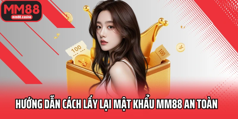 Hướng dẫn cách lấy lại mật khẩu MM88 an toàn