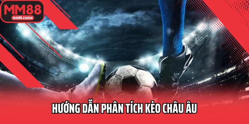 Hướng dẫn phân tích kèo châu Âu