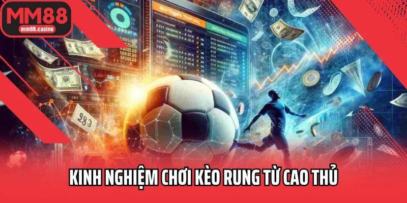 Kinh nghiệm chơi kèo rung từ cao thủ