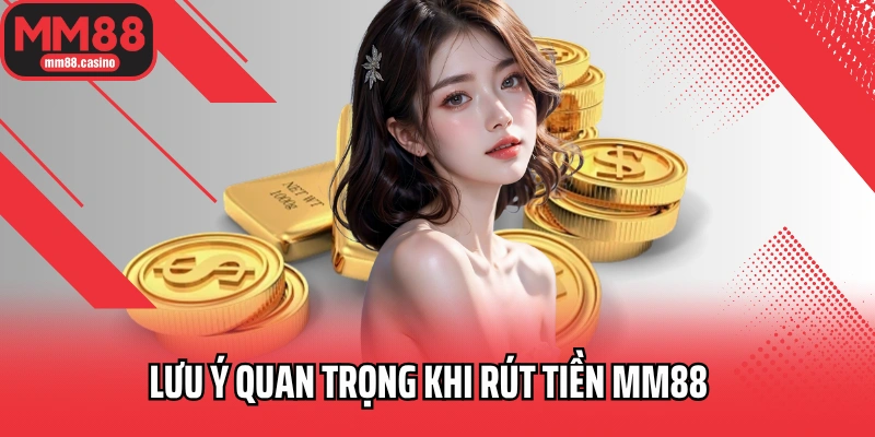 Lưu ý quan trọng khi rút tiền MM88