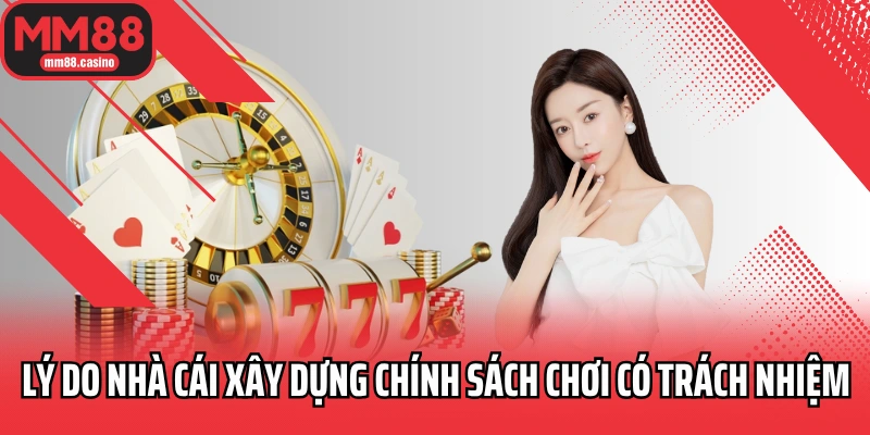 Lý do nhà cái xây dựng chính sách chơi có trách nhiệm 