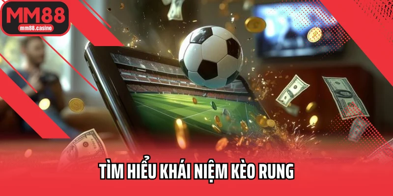 Tìm hiểu khái niệm kèo rung