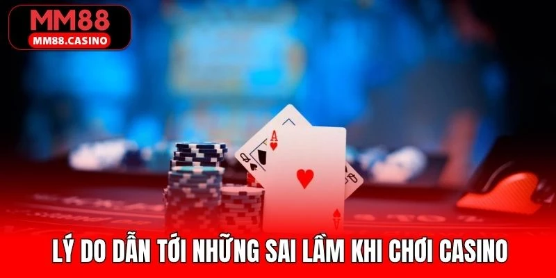 Nguyên nhân dẫn đến những sai lầm khi chơi casino