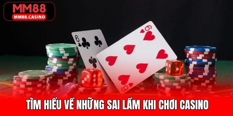 Thông tin chung về những sai lầm khi chơi casino 